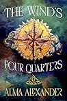 The Wind's Four Quarters by Alma Alexander The Wind's Four Quarters by Alma Alexander
