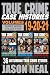 True Crime Case Histories - (Books 19, 20, & 21): 36 Disturbing Stories of Murder and Mayhem