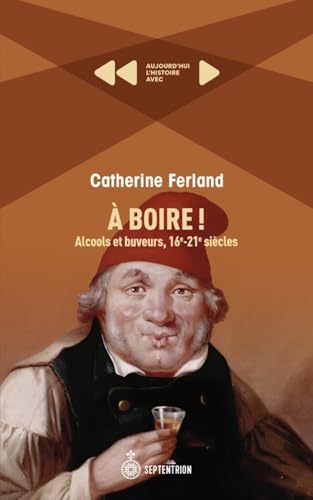 À boire! Alcools et buveurs, 16e-21e siècles (Paperback)