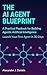 The AI Agent Blueprint: A P...