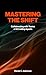 Mastering the Shift by Derek C. Ashmore Mastering the Shift by Derek C. Ashmore