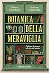 Botanica della Meraviglia. Coltivare lo stupore alla fine del mondo