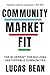 Community Market Fit: The Blueprint for Building Unstoppable Communities