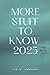 More Things to Know 2025: M...