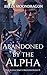 Abandoned by the Alpha: The Alpha King's Breeder Book 15