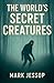 The World's Secret Creatures