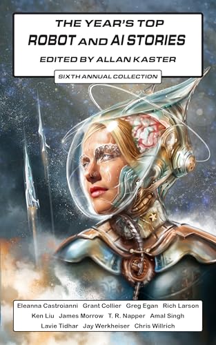 The Year's Top Robot and AI Stories: Sixth Annual Collection (Kindle Edition)