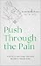 Push Through the Pain : A P...