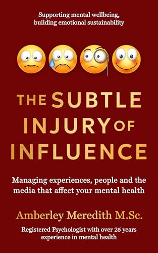 The Subtle Injury of Influence: Managing experiences, people and the media that affect your mental health (The Adaptable Sustainable Psychology Collection Book 1)