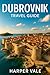 Dubrovnik Travel Guide: “Ex...