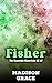 Fisher by Madison Grace