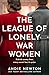 The League of Lonely War Women by Andie Newton