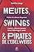 Meutes, Swings et Pirates d...