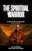 The Spiritual Warrior: Walk...