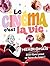 Le cinéma, c'est la vie: 300 films pour se faire du bien !