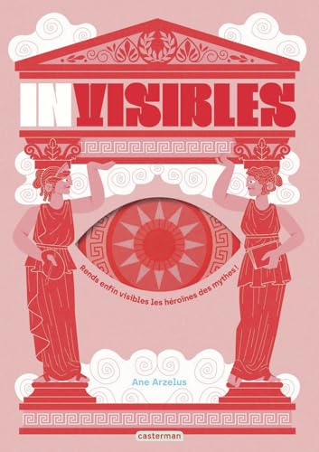 Invisibles: Rends enfin visibles les héroïnes des mythes ! (Paperback)