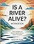 Is a River Alive? Workbook by Wisdom Pure Is a River Alive? Workbook by Wisdom Pure