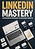 LinkedIn Mastery: The Ultim...