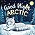 Good Night, Arctic: A Dream...