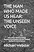 THE MAN WHO MADE US HEAR: T...