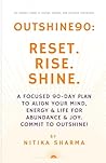 Outshine90: Reset. Rise. Shine.: A Focused 90-Day Plan to Align Your Mind, Energy & Life for Abundance & Joy. Commit to outshine!