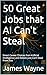50 Great Jobs that AI Can't...