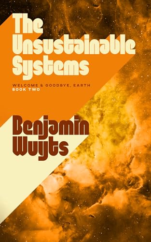 The Unsustainable Systems (Welcome & Goodbye, Earth Book 2)