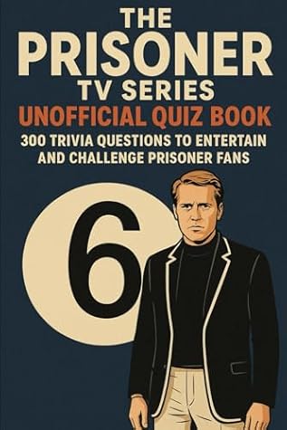 The Prisoner TV Series - Unofficial Quiz Book: 300 Trivia Questions to Entertain & Challenge Prisoner Fans (Cool Quiz Books)