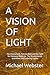 A VISION OF LIGHT: The Visi...