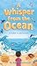 A Whisper from the Ocean: A...