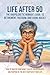 LIFE AFTER 50 The Unapologetic Woman's Guide to Retirement, F... by Ruby Sinclaire