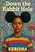 Down The Rabbit Hole by Author Kerisha
