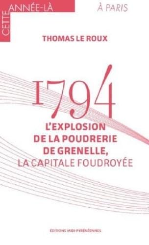 1794 - L'explosion de la poudrerie de Grenelle: La Capitale foudroyée (Paperback)