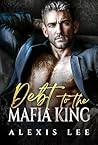 Debt to the Mafia King: An Age gap Forced Marriage Secret Pregnancy Billionaire Romance (Under the Mafia's Rule Book 1)
