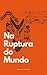 Na Ruptura do Mundo