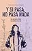 Y si pasa, no pasa nada: Una guía para afrontar los cambios en tu vida (Spanish Edition)