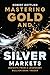 Mastering Gold and Silver M...