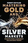 Mastering Gold and Silver Markets: Insights from a Legendary Bullion Bank Trader