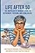 LIFE AFTER 50 The Unapologetic Woman's Guide to Retirement, F... by Ruby Sinclaire