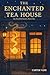 The Enchanted Tea House: A Cozy Fantasy About a Small-Town Witch, a Magical Tea Shop, Found Family, and Slow-Burn Romance (Rosehill Tea House: A Cozy ... Magic, Found Family, and Slow-Burn Romance)