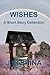 Wishes: A Short Story Colle...