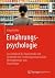 Ernährungspsychologie: Das Lehrbuch für Studierende und Fachkräfte der Ernährungswissenschaft, Ökotrophologie und Psychologie (German Edition)