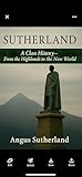 Sutherland: A Clan History: From the Highlands to the New World (Clan Histories)