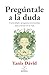 Pregúntale a la duda: Curiosidad y preguntas incómodas para avanzar en la vida (Spanish Edition)