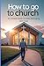 How To Go To Church: An Hon...