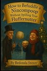 How to Befuddle a Nincompoop Without Spilling Your Fluffernutter How to Befuddle a Nincompoop Without Spilling Your Fluffernutter