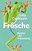 Frösche. Meister der Anpassung: Kultur- und Naturgeschichte der Frösche | Faszination Amphibien | Mit Infokästen und Abbildungen | Kurzweilig, humorvoll, ... | Frühlingsgefühle inkl. (German Edition)