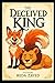 THE DECEVIED KING: The cunn...