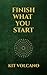 Finish What You Start by Kit Volcano