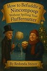 How to Befuddle a Nincompoop Without Spilling Your Fluffernutter How to Befuddle a Nincompoop Without Spilling Your Fluffernutter